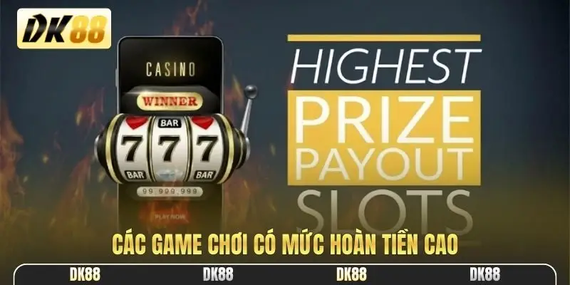 Các game chơi có mức hoàn tiền cao