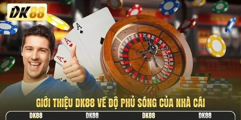 Giới thiệu DK88 về độ phủ sóng của nhà cái