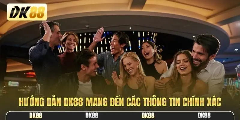Hướng dẫn DK88 mang đến các thông tin chính xác