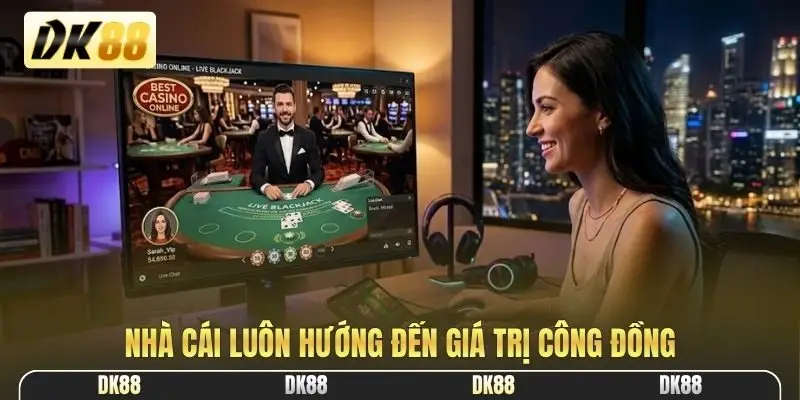 Nhà cái luôn hướng đến giá trị công đồng