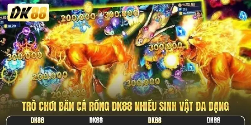 Trò chơi bắn cá rồng DK88 nhiều sinh vật đa dạng