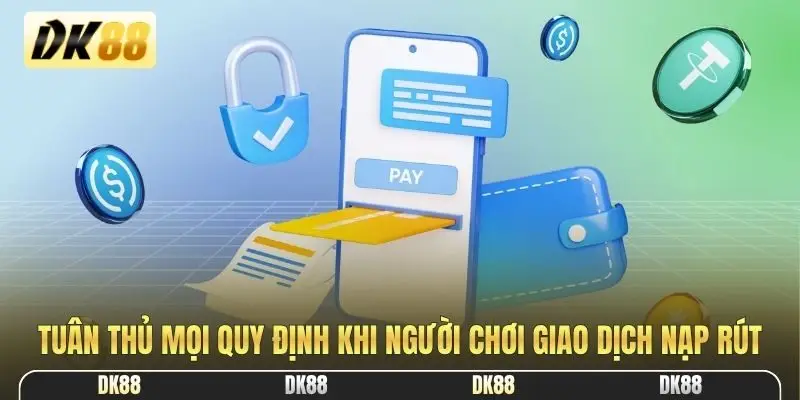 Tuân thủ mọi quy định khi người chơi giao dịch nạp rút